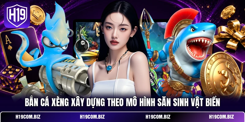 Bắn Cá Xèng H19: Khám Phá Luật Chơi Và Cách Tính Điểm 2 Bắn Cá Xèng xây dựng theo mô hình săn sinh vật biển