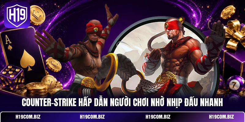 Counter-Strike hấp dẫn người chơi nhờ nhịp đấu nhanh