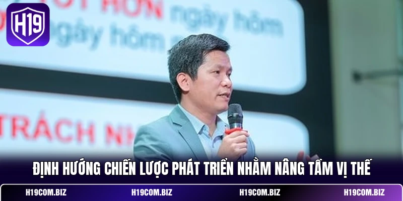 CEO H19 Oliver Nguyễn & Hành Trình Định Hình Thương Hiệu 3 Định hướng chiến lược phát triển nhằm nâng tầm vị thế