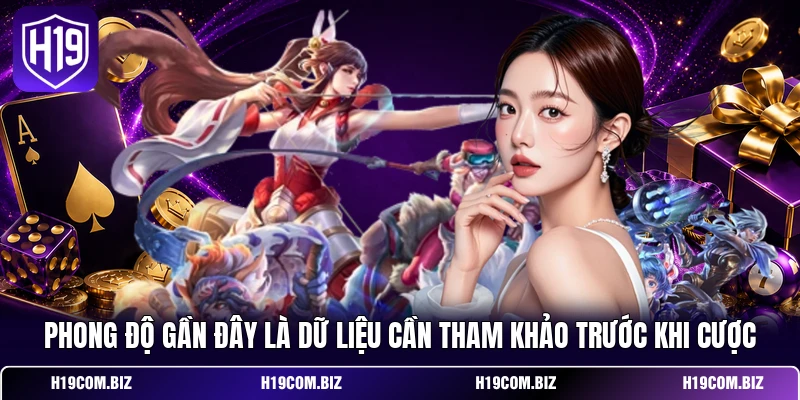 Phong độ gần đây là dữ liệu cần tham khảo trước khi cược