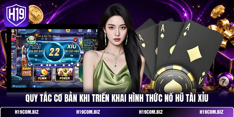 Quy tắc cơ bản khi triển khai hình thức Nổ Hũ Tài Xỉu