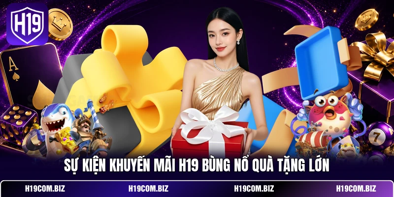 Khuyến Mãi H19 – Bùng Nổ Ngân Sách Cược Hấp Dẫn 2026 1 Sự kiện khuyến mãi H19 bùng nổ quà tặng lớn