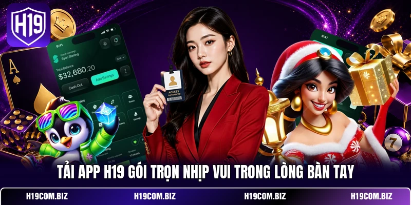 Tải App H19 gói trọn nhịp vui trong lòng bàn tay