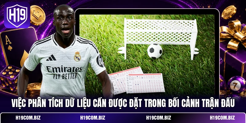 Cá Cược Bóng Đá H19: Đọc Kèo Và Phân Tích Trận Đấu Chuẩn 4 Việc phân tích dữ liệu cần được đặt trong bối cảnh trận đấu